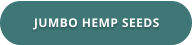 JUMBO HEMP SEEDS